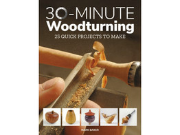 30-minute Woodturning / Mark Baker