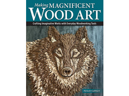 Making magnificent Wood Art / Gabhart