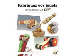 Fabriquez vos jouets en tournage sur bois / Deletraz