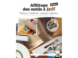 Affutage des outils a bois  - Tome 1