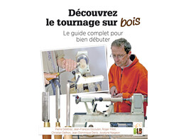 Decouvrez le tournage sur bois - Le guide complet pour bien debuter
